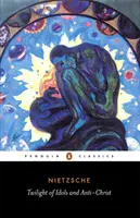 Soumrak modly a Antikrist: aneb Jak filosofovat kladivem - The Twilight of the Idols and the Anti-Christ: Or How to Philosophize with a Hammer