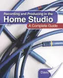 Nahrávání a produkce v domácím studiu: Kompletní průvodce - Recording and Producing in the Home Studio: A Complete Guide