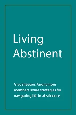 Žít abstinentně: Anonymní greysheetři: Členové anonymních greysheetrů se dělí o strategie, jak proplouvat životem v abstinenci - Living Abstinent: Greysheeters Anonymous Members Share Strategies for Navigating Life in Abstinence