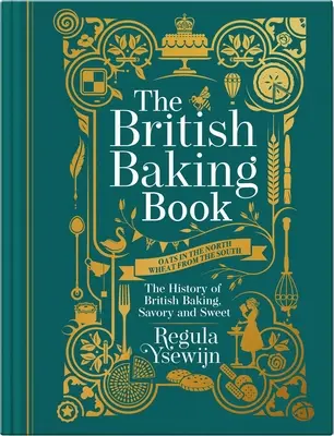 Britská kniha pečení: Kniha britského pečení: Historie britského pečení, slaného i sladkého - The British Baking Book: The History of British Baking, Savory and Sweet