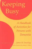 Keeping Busy: Příručka aktivit pro osoby s demencí - Keeping Busy: A Handbook of Activities for Persons with Dementia