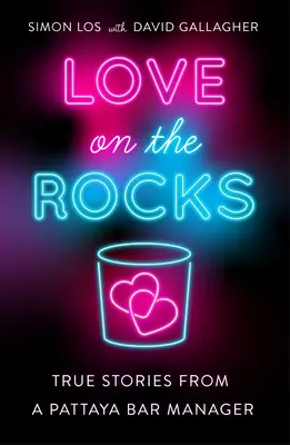 Láska na skalách: Pravdivé příběhy manažera baru v Pattayi - Love on the Rocks: True Stories from a Pattaya Bar Manager