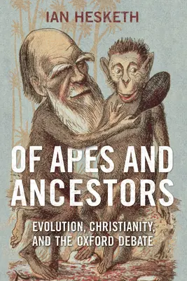 O opicích a předcích: Evoluce, křesťanství a debata v Oxfordu - Of Apes and Ancestors: Evolution, Christianity, and the Oxford Debate