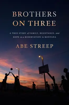 Bratři na tři: Pravdivý příběh o rodině, odporu a naději v rezervaci v Montaně - Brothers on Three: A True Story of Family, Resistance, and Hope on a Reservation in Montana