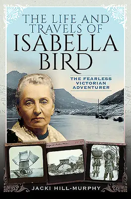 Život a cesty Isabelly Birdové: Neohrožená viktoriánská dobrodružka - The Life and Travels of Isabella Bird: The Fearless Victorian Adventurer