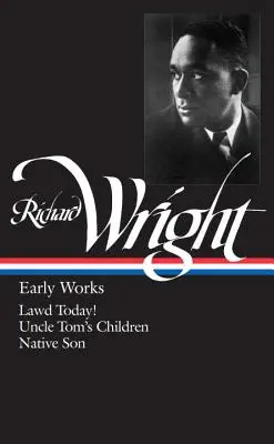 Richard Wright: (Loa #55): Lawd Today! / Děti strýčka Toma / Domorodý syn - Richard Wright: Early Works (Loa #55): Lawd Today! / Uncle Tom's Children / Native Son