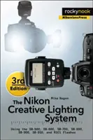 Kreativní systém osvětlení Nikon, 3. vydání: Použití blesků Sb-500, Sb-600, Sb-700, Sb-800, Sb-900, Sb-910 a R1c1. - The Nikon Creative Lighting System, 3rd Edition: Using the Sb-500, Sb-600, Sb-700, Sb-800, Sb-900, Sb-910, and R1c1 Flashes