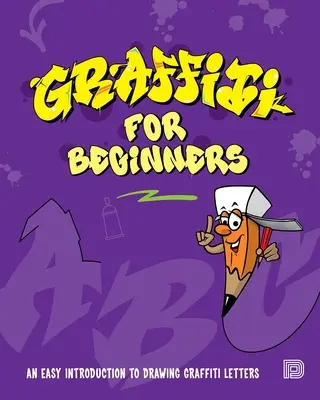 Graffiti pro začátečníky: Snadný úvod do kreslení graffiti nápisů pro začátečníky. - Graffiti for Beginners: An Easy Introduction to Drawing Graffiti Letters