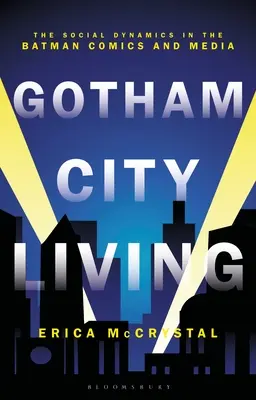 Gotham City Living: Sociální dynamika v komiksech a médiích o Batmanovi - Gotham City Living: The Social Dynamics in the Batman Comics and Media