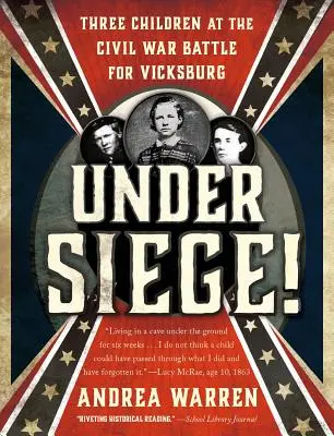 V obležení! Tři děti v bitvě o Vicksburg za občanské války - Under Siege!: Three Children at the Civil War Battle for Vicksburg