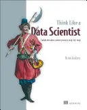 Myslete jako datový vědec: Zvládněte proces datové vědy krok za krokem - Think Like a Data Scientist: Tackle the Data Science Process Step-By-Step