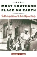 Nejjižnější místo na světě: Delta Mississippi a kořeny regionální identity: nejjižnější místo na světě. - The Most Southern Place on Earth: The Mississippi Delta and the Roots of Regional Identity