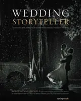 Svatební vypravěč, 1. díl: Zlepšení přístupu k fotografování svatebních příběhů - Wedding Storyteller, Volume 1: Elevating the Approach to Photographing Wedding Stories