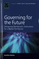 Řízení pro budoucnost: Navrhování demokratických institucí pro lepší zítřek, svazek 2. - Governing for the Future: Designing Democratic Institutions for a Better Tomorrow