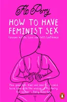 Jak na feministický sex - docela názorný průvodce - How to Have Feminist Sex - A Fairly Graphic Guide