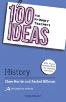 100 nápadů pro učitele základních škol: (Horrie Clare (The National Archives UK)) - 100 Ideas for Primary Teachers: History (Horrie Clare (The National Archives UK))