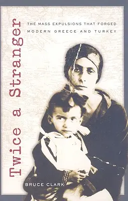 Dvakrát cizinec: Hromadné vyhánění, které formovalo moderní Řecko a Turecko. - Twice a Stranger: The Mass Expulsions That Forged Modern Greece and Turkey