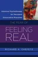 Intenzivní psychoterapie přetrvávajících disociativních procesů: Strach z pocitu opravdovosti - Intensive Psychotherapy for Persistent Dissociative Processes: The Fear of Feeling Real