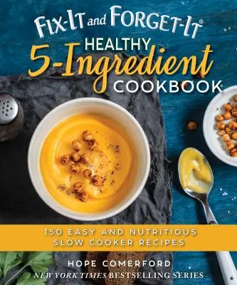 Fix-It and Forget-It Healthy 5-Ingredient Cookbook (Zdravá kuchařka z pěti ingrediencí): Snadné a výživné recepty pro pomalé vaření: 150 snadných a výživných receptů pro pomalé vaření - Fix-It and Forget-It Healthy 5-Ingredient Cookbook: 150 Easy and Nutritious Slow Cooker Recipes