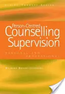Supervize poradenství zaměřeného na člověka: Osobní a profesní poradenství - Person-Centred Counselling Supervision: Personal and Professional