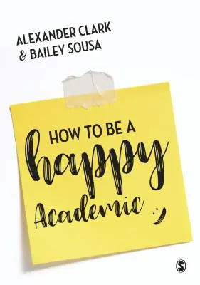 Jak být šťastným akademikem: Jak být efektivní ve výzkumu, psaní a výuce? - How to Be a Happy Academic: A Guide to Being Effective in Research, Writing and Teaching