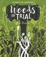 Plevele na zkoušku - Verdikt, který potřebuje každý zahrádkář - Weeds on Trial - The verdict every gardener needs