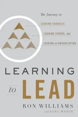 Učíme se vést: Cesta k vedení sebe sama, k vedení ostatních a k vedení organizace. - Learning to Lead: The Journey to Leading Yourself, Leading Others, and Leading an Organization