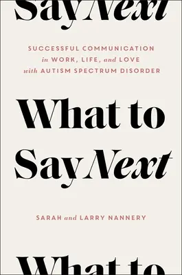 Co říct dál: Úspěšná komunikace v práci, životě a lásce - s poruchou autistického spektra - What to Say Next: Successful Communication in Work, Life, and Love--With Autism Spectrum Disorder