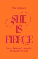Ona je divoká - Odvážné, smělé a krásné básně od žen - She is Fierce - Brave, Bold  and Beautiful Poems by Women