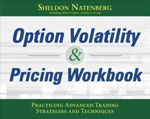 Cvičebnice Volatility a oceňování opcí: Cvičení pokročilých obchodních strategií a technik. - Option Volatility & Pricing Workbook: Practicing Advanced Trading Strategies and Techniques