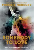 Někoho, koho je třeba milovat: Mercuryho: Život, smrt a odkaz Freddieho Mercuryho - Somebody to Love: The Life, Death, and Legacy of Freddie Mercury