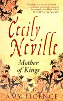 Cecily Nevilleová: Nevilleville: Matka králů - Cecily Neville: Mother of Kings
