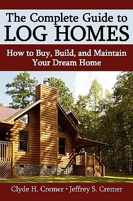 Kompletní průvodce srubovými domy: Jak si koupit, postavit a udržovat svůj vysněný dům? - The Complete Guide to Log Homes: How to Buy, Build, and Maintain Your Dream Home