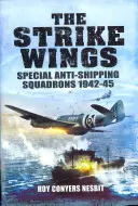 Úderná křídla: Speciální protilodní letky 1942-45 - The Strike Wings: Special Anti-Shipping Squadrons 1942-45