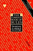 Kompletní kniha pravidel: Časem prověřená tajemství, jak získat srdce pana Pravého (Tm). - Complete Book of Rules - Time Tested Secrets for Capturing the Heart of Mr. Right
