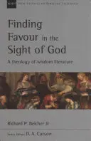 Nalezení přízně v Božích očích: Teologie literatury moudrosti - Finding Favour in the Sight of God: A Theology of Wisdom Literature