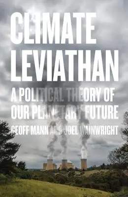 Klimatický leviatan: Politická teorie naší planetární budoucnosti - Climate Leviathan: A Political Theory of Our Planetary Future