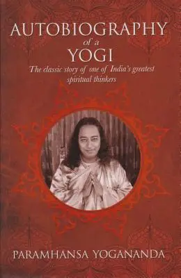 Autobiografie jogína: Klasický příběh jednoho z největších indických duchovních myslitelů. - The Autobiography of a Yogi: The Classic Story of One of India's Greatest Spiritual Thinkers
