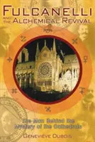 Fulcanelli a alchymistické obrození: Muž za tajemstvím katedrál - Fulcanelli and the Alchemical Revival: The Man Behind the Mystery of the Cathedrals