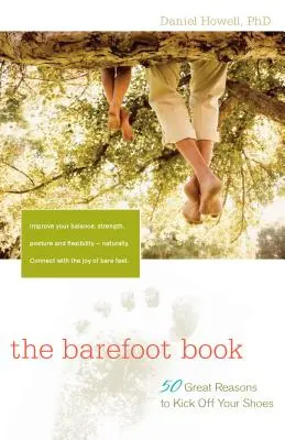The Barefoot Book (Kniha o bosých nohách): 50 skvělých důvodů, proč odkopnout boty - The Barefoot Book: 50 Great Reasons to Kick Off Your Shoes
