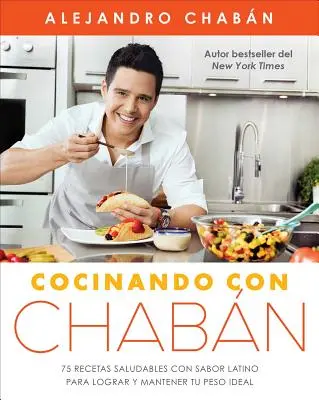 Cocinando Con Chabn: 75 Recetas Saludables Con Sabor Latino Para Lograr Y Mantener Tu Peso Ideal (Kuchařka s čabajkou: 75 zdravých jídel s latinskoamerickým šmakem pro ideální váhu) - Cocinando Con Chabn: 75 Recetas Saludables Con Sabor Latino Para Lograr Y Mantener Tu Peso Ideal