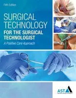 Chirurgická technologie pro chirurgické techniky: A Positive Care Approach - Surgical Technology for the Surgical Technologist: A Positive Care Approach