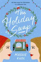 Výměna svátků - Dokonalá hřejivá a útulná sváteční romance - Holiday Swap - The perfect heartwarming and cosy festive romance