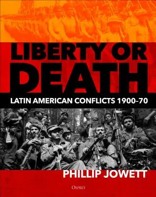 Svoboda nebo smrt: Konflikty v Latinské Americe v letech 1900-70 - Liberty or Death: Latin American Conflicts, 1900-70