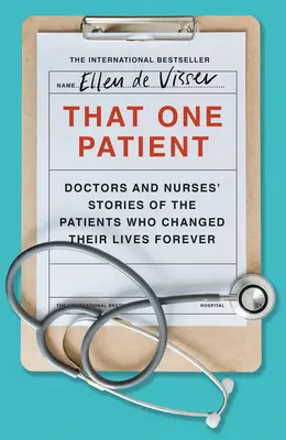 Ten jeden pacient: Příběhy lékařů a sester o pacientech, kteří navždy změnili jejich život: Jeden z těch, kteří se stali pacienty. - That One Patient: Doctors and Nurses' Stories of the Patients Who Changed Their Lives Forever