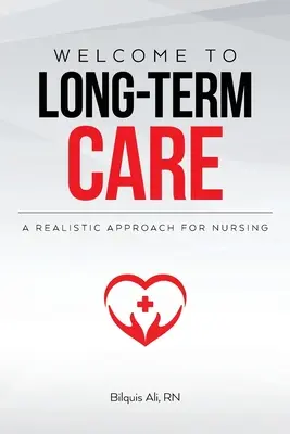 Vítejte v dlouhodobé péči: Realistický přístup k ošetřovatelství - Welcome to Long-term Care: A Realistic Approach For Nursing