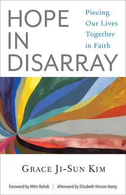 Naděje v chaosu: Vyznávání víry v našich životech (Piecing Our Lives Together in Faith) - Hope in Disarray: Piecing Our Lives Together in Faith
