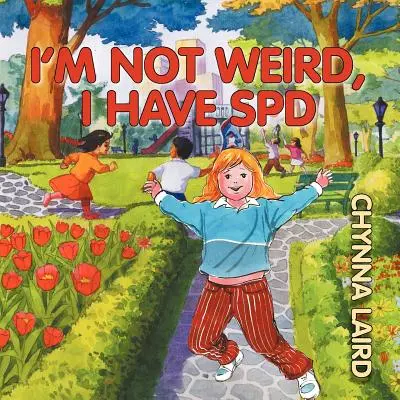 Nejsem divný, mám poruchu smyslového zpracování (SPD): Alexandra's Journey (2. vydání) - I'm Not Weird, I Have Sensory Processing Disorder (SPD): Alexandra's Journey (2nd Edition)