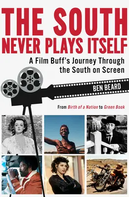 Jih si nikdy nehraje sám na sebe: Cesta filmového fanouška napříč Jihem na plátně. - The South Never Plays Itself: A Film Buff's Journey Through the South on Screen