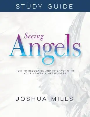Průvodce studiem Vidět anděly: Jak rozpoznávat nebeské posly a komunikovat s nimi? - Seeing Angels Study Guide: How to Recognize and Interact with Your Heavenly Messengers